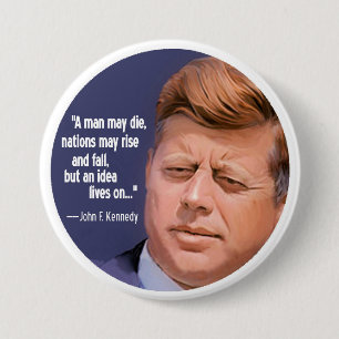 JFK: The idea lives on 3 Inch Round Button