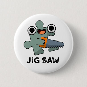 Jig Saw Funny Jigsaw Tool Pun 2 Inch Round Button