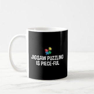 Jigsaw Puzzling Is Piece-Ful Jigsaw Puzzle Coffee Mug