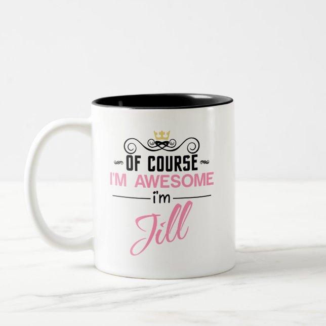Jill Of Course I'm Awesome I'm Jill Name Two-Tone Coffee Mug (Left)