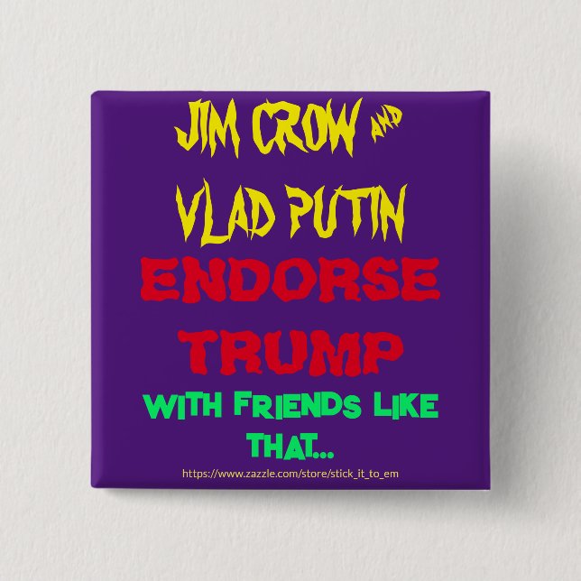 JIM CROW & PUTIN ENDORSE TRUMP, W/ FRIENDS LIKE .. 2 INCH SQUARE BUTTON (Front)