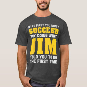 Jim If At First You Dont Succeed Jim Birthday Jim T-Shirt