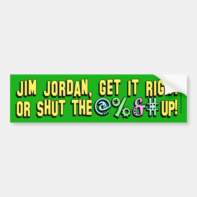 Jim Jordan, shut the @%&# up! Bumper Sticker (Front)