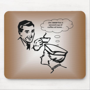 Jim Never Has A Second Cup of Coffee At Home... Mouse Pad
