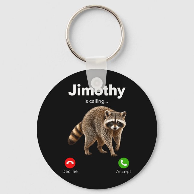 Jimothy Is Calling Raccoon Funny Decline Accept Keychain (Front)
