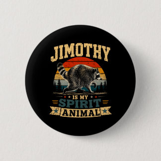 Jimothy Is My Spirit Animal Raccoon Humor Jimothy 2 Inch Round Button