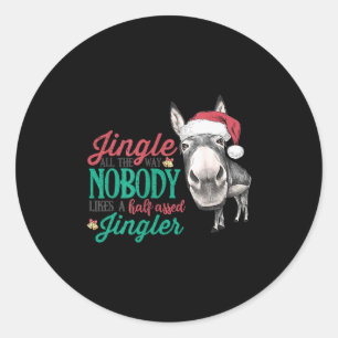 Jingle All The Way Nobody Likes A Half-ed Jingler  Classic Round Sticker