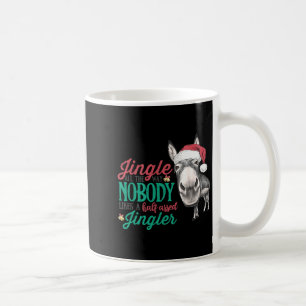Jingle All The Way Nobody Likes A Half-ed Jingler  Coffee Mug