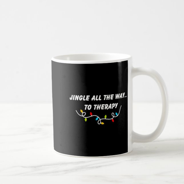 Jingle All The Way To Therapy Funny Christmas Sarc Coffee Mug (Right)