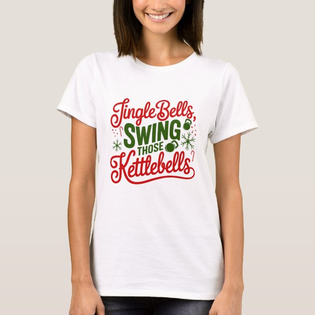 Jingle Bells, Swing Those Kettlebells T-Shirt (Front)