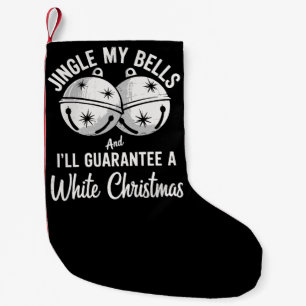 Jingle My Bells And I'll Guarantee White Christmas Small Christmas Stocking