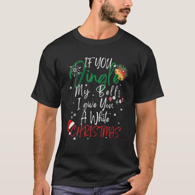 Jingle My Bells Inappropriate Christmas Gag Gifts T-Shirt (Front)