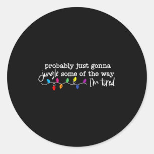 Jingle Some Of The Way I'm Tired Classic Round Sticker