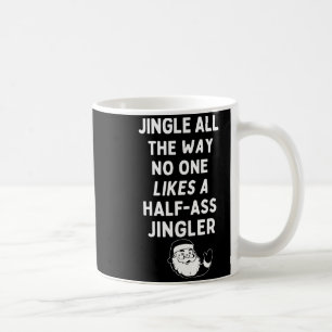 Jingle The Way Likes Funny Santa Claus Christmas Coffee Mug