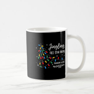 Jingling All The Way Seems A Bit Excessive Funny C Coffee Mug