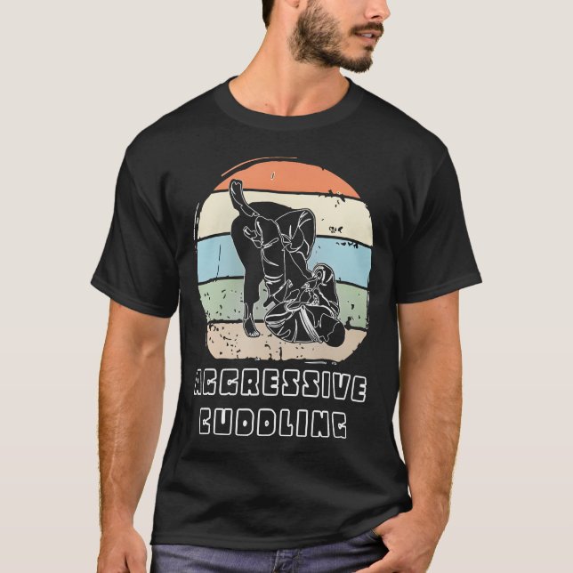 Jiu Jitsu Aggressive Cuddling T-Shirt (Front)