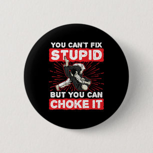 Jiu Jitsu BJJ You Can't Fix Stupid Choke It 2 Inch Round Button