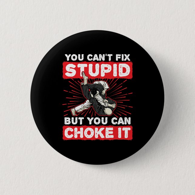 Jiu Jitsu BJJ You Can't Fix Stupid Choke It 2 Inch Round Button (Front)