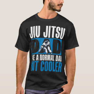 Jiu Jitsu Dad Like A Normal Dad But Cooler T-Shirt