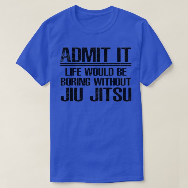 Jiu Jitsu Funny Saying T-Shirt (Design Front)
