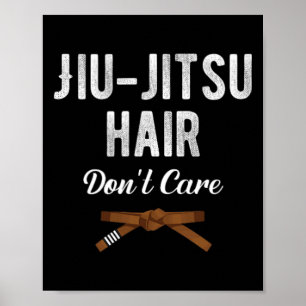 Jiu Jitsu Hair Don't Care Judo Karate Boxing Kickb Poster
