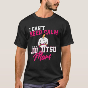 Jiu Jitsu Mom Mother I Can't Keep Calm I Am A Jiu- T-Shirt