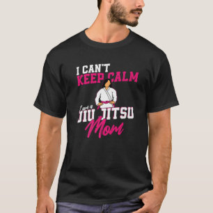 Jiu Jitsu Mom Mother I Can't Keep Calm I Am A Jiu- T-Shirt