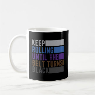 Jiu Jitsu Of Keep Rolling Until The Belt Turns Bla Coffee Mug
