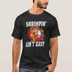Jiu Jitsu Shrimp Shrimpin' Ain't Easy T-Shirt
