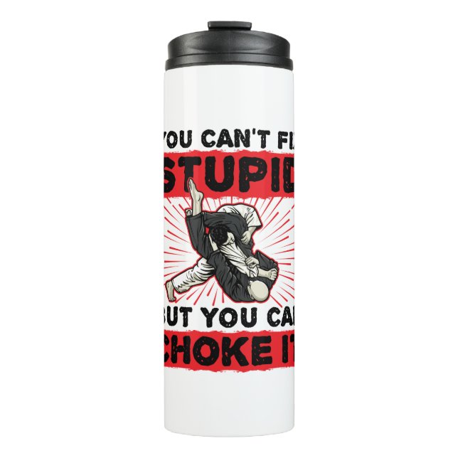 Jiu Jitsu You Can't Fix Stupid But Can Choke It Thermal Tumbler (Front)