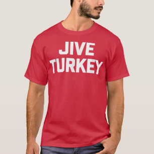 Jive Turkey funny saying sarcastic novelty humour T-Shirt