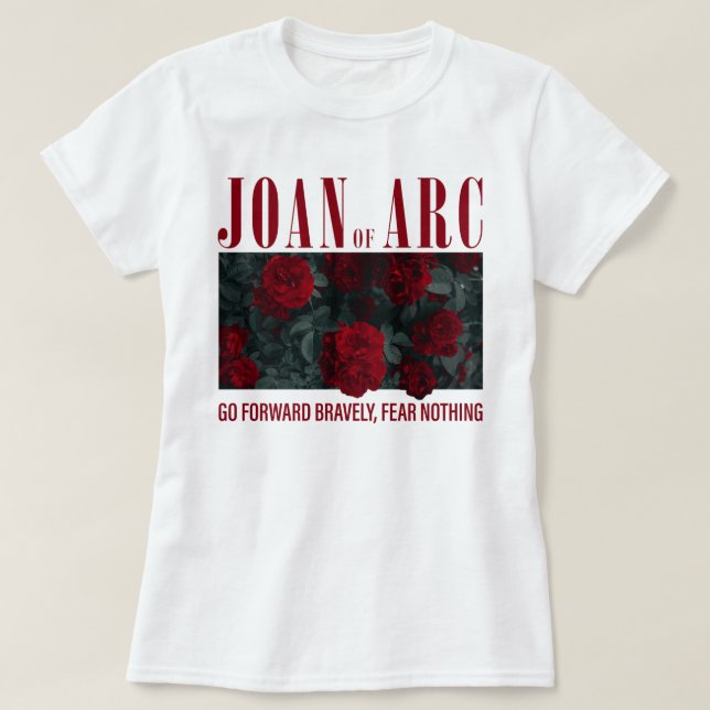 Joan Of Arc Go Forward Bravely Fear Nothing T-Shirt (Design Front)