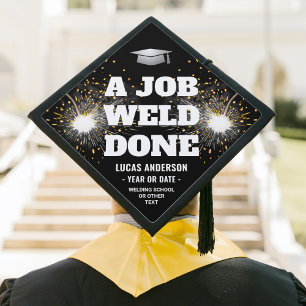 Job Weld Done Welding School Welder Torch & Sparks Graduation Cap Topper