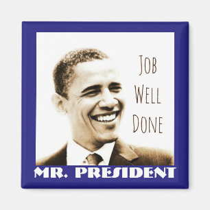 "Job Well Done, Mr. President" with POTUS Obama Magnet