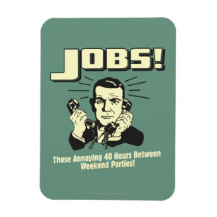 Jobs: Hours Between Weekend Parties Magnet