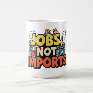 Jobs Not Imports Coffee Mug
