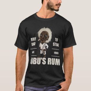 Jobus Rum Its very bad to steal T-Shirt