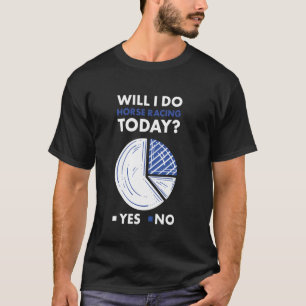 Jockey Will I Do Horse Racing Today T-Shirt