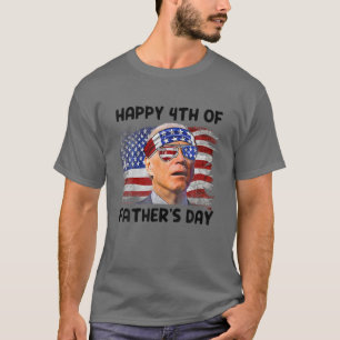 Joe Biden 4Th Of July Happy 4Th Of Father's Day T-Shirt