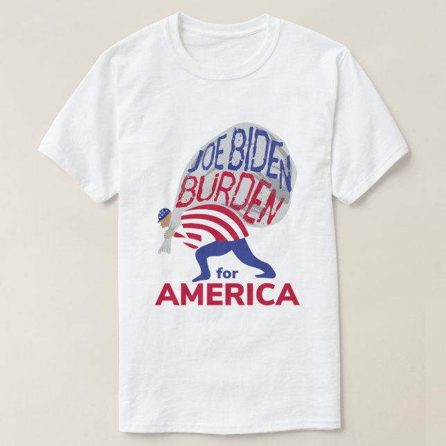 Joe Biden Burden for America T-Shirt (Design Front)