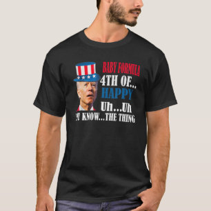 Joe Biden Confused Baby Formula Happy Funny 4Th Of T-Shirt