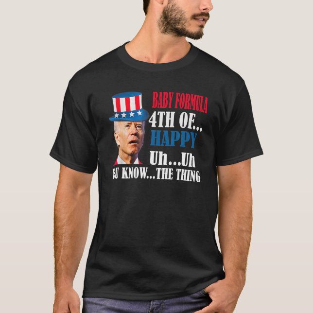 Joe Biden Confused Baby Formula Happy Funny 4Th Of T-Shirt (Front)