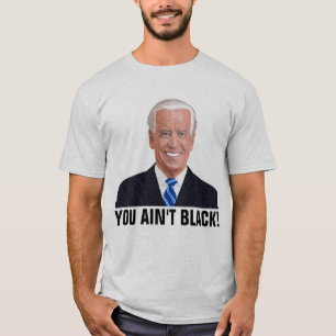 JOE BIDEN FUNNY TU N'ES PAS NOIRE ! T-SHIRTS