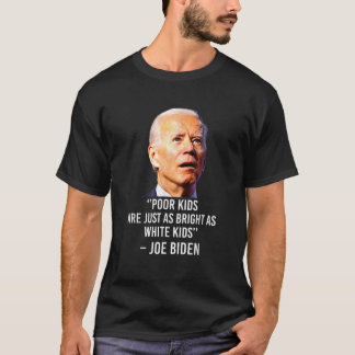 Joe Biden Hate Poor Kids are Just As Bright As Whi T-Shirt