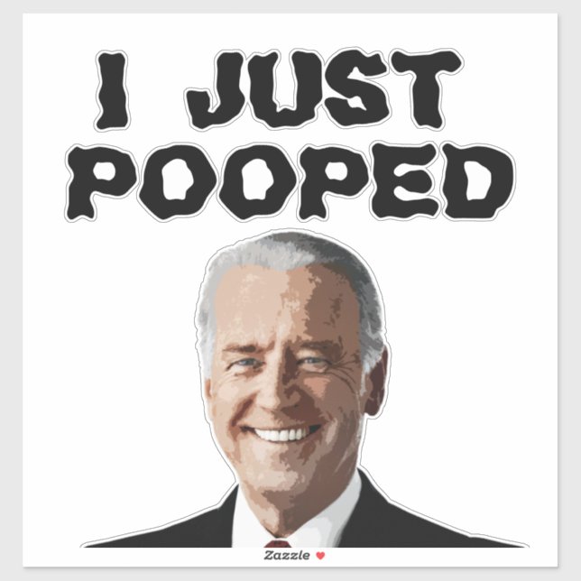 JOE BIDEN I JUST POOPED 14x14  DECAL STICKER (Sheet)
