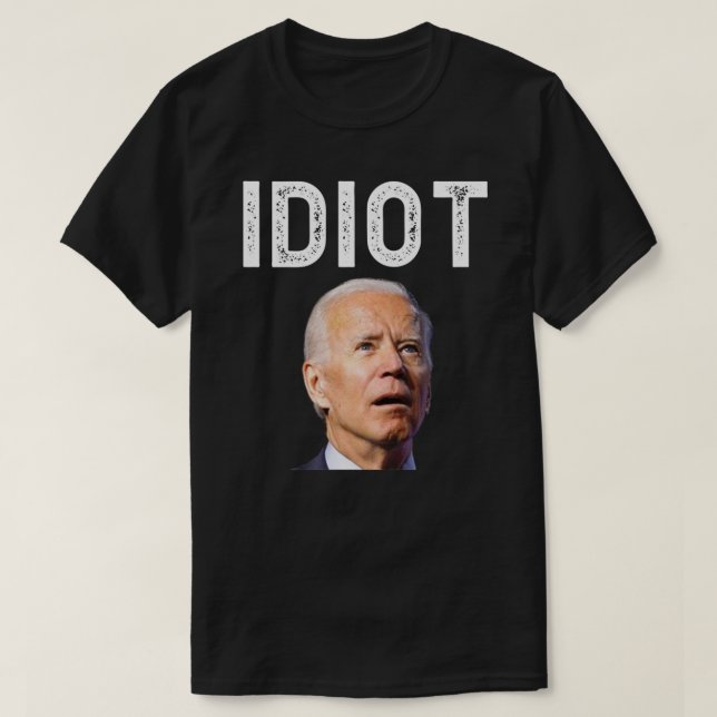 Joe Biden Is An Idiot T Shirt Classic T-Shirt (Design Front)