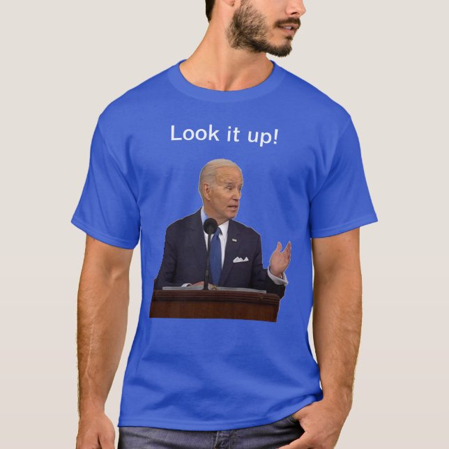 Joe Biden Look It Up  T-Shirt (Front)
