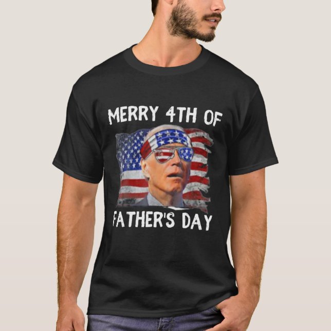 Joe Biden Merry 4Th Of Father's Day Funny 4Th Of J T-Shirt (Front)