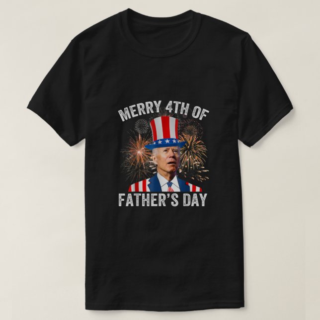 Joe Biden Merry 4th Of Fathers Day Funny 4th Of Ju T-Shirt (Design Front)