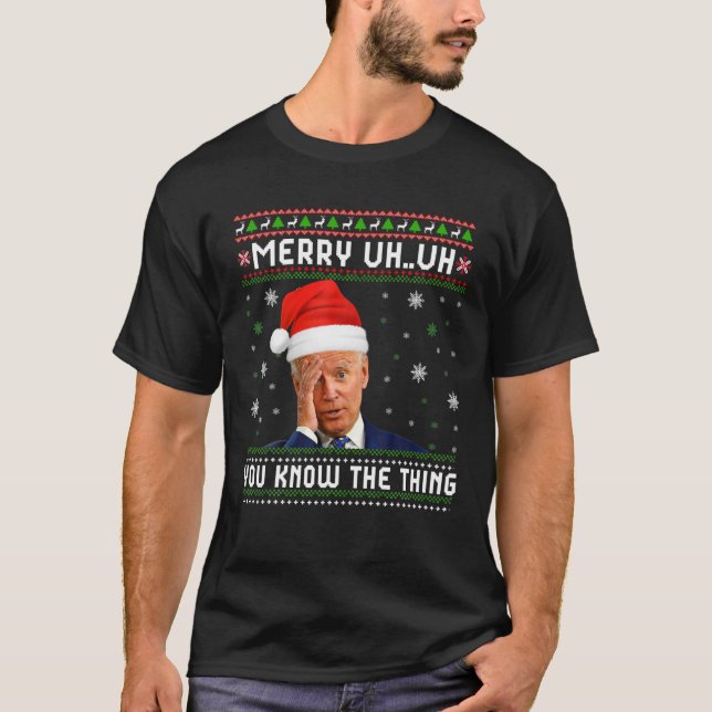 Joe Biden Merry Uh Uh Happy You Know The Thing Chr T-Shirt (Front)